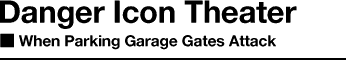  DANGER ICON THEATER: When Parking Garage Gates Attack