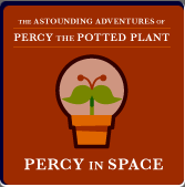  [ PERCY THE POTTED PLANT: Percy in Space ] 