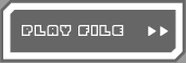  [ PLAY FILE ] 